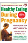 The Harvard Medical School Guide to Healthy Eating During Pregnancy (Harvard Medical School Guides)
