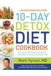 The Blood Sugar Solution 10-Day Detox Diet Cookbook: More than 150 Recipes to Help You Lose Weight and Stay Healthy for Life