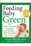 Feeding Baby Green: The Earth Friendly Program for Healthy, Safe Nutrition During Pregnancy, Childhood, and Beyond