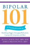 Bipolar 101: A Practical Guide to Identifying Triggers, Managing Medications, Coping with Symptoms, and More