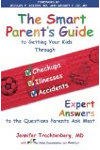 The Smart Parent's Guide: Getting Your Kids Through Checkups, Illnesses, and Accidents