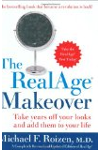 The RealAge Makeover: Take Years off Your Looks and Add Them to Your Life
