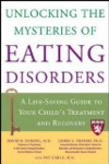 Unlocking the Mysteries of Eating Disorders: A Life-Saving Guide to Your Child's Treatment and Recovery (Harvard Medical School Guides)