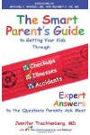 The Smart Parent's Guide: Getting Your Kids Through Checkups, Illnesses, and Accidents